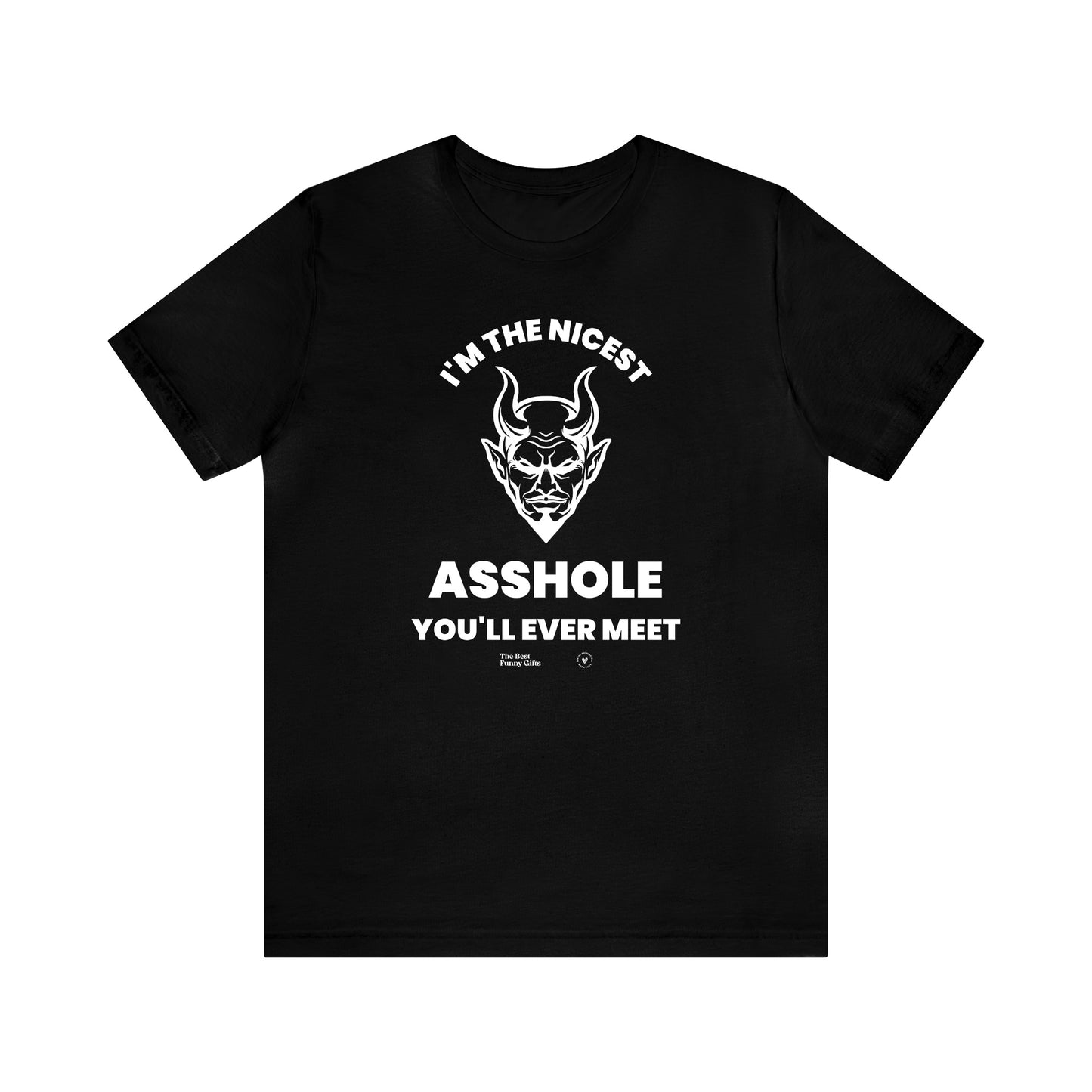 Mens T Shirts - I'm the Nicest Asshole You'll Ever Meet - Funny Men T Shirts