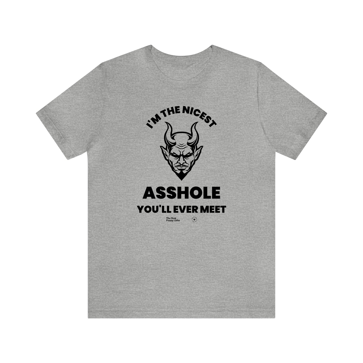 Mens T Shirts - I'm the Nicest Asshole You'll Ever Meet - Funny Men T Shirts