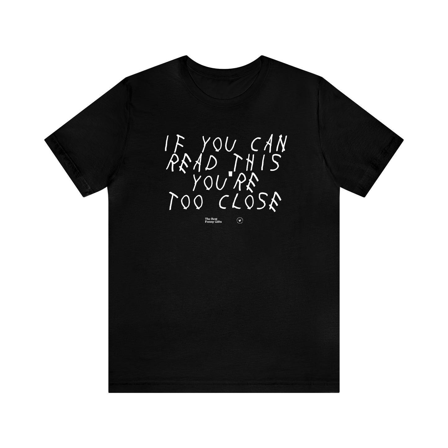 Mens T Shirts - If You Can Read This You're Too Close - Funny Men T Shirts