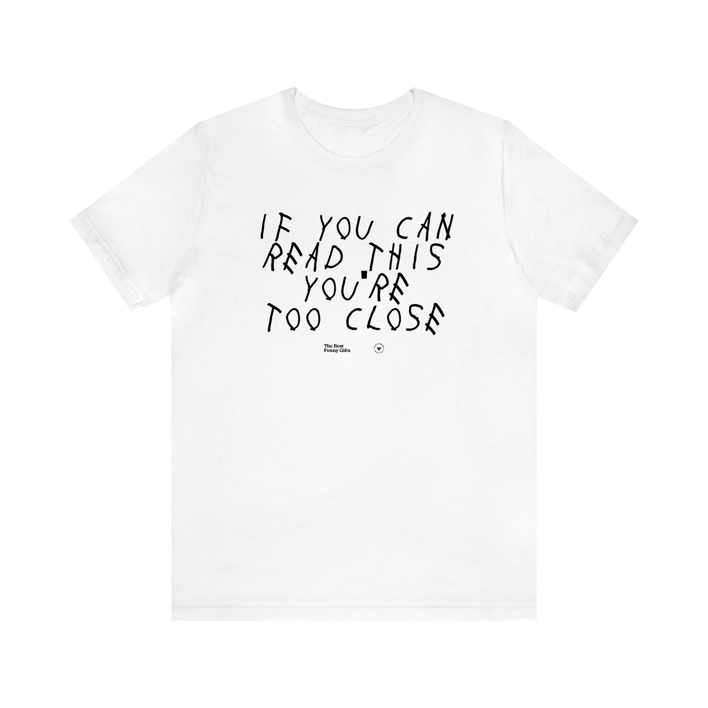 Men's T Shirts If You Can Read This You're Too Close - The Best Funny Gifts