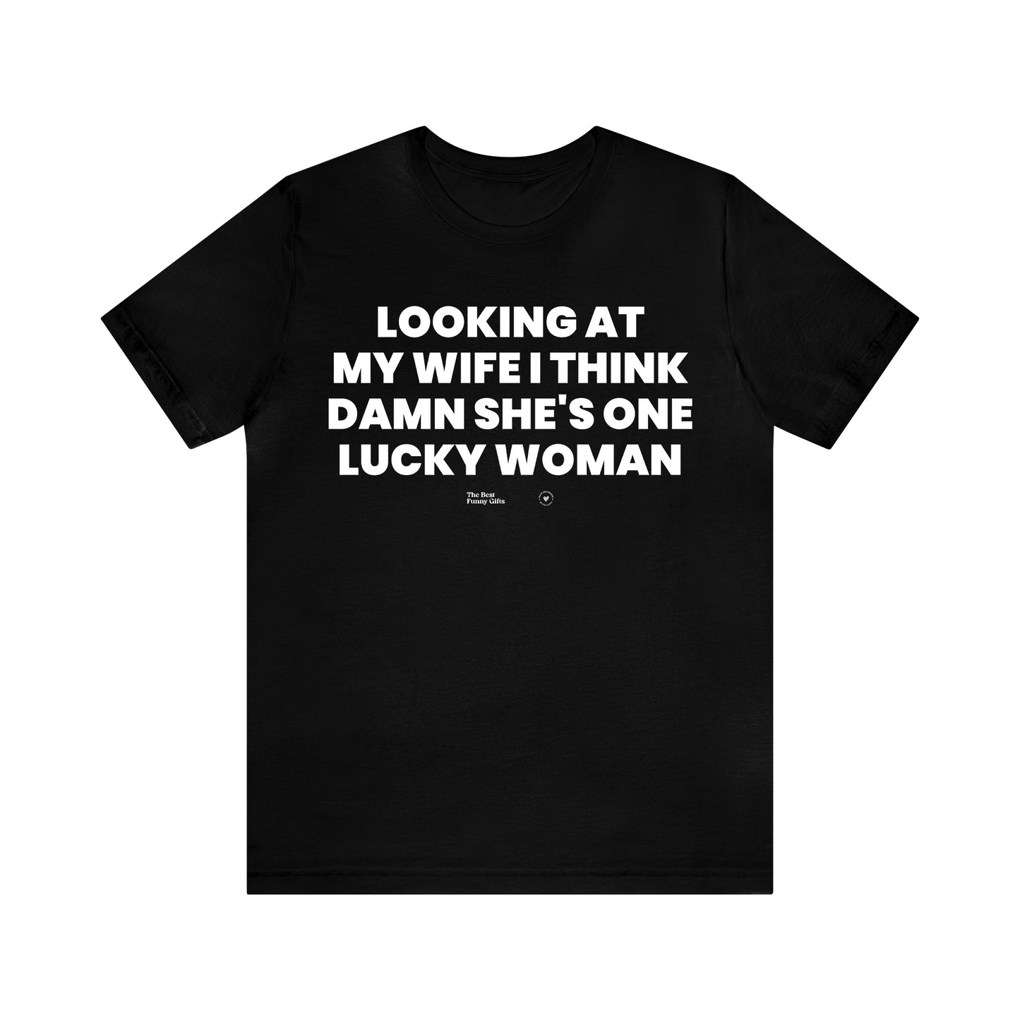 Mens T Shirts - Looking at My Wife I Think Damn She's One Lucky Woman - Funny Men T Shirts
