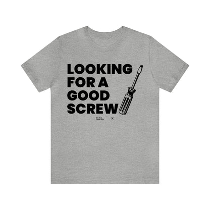 Mens T Shirts - Looking for a Good Screw - Funny Men T Shirts