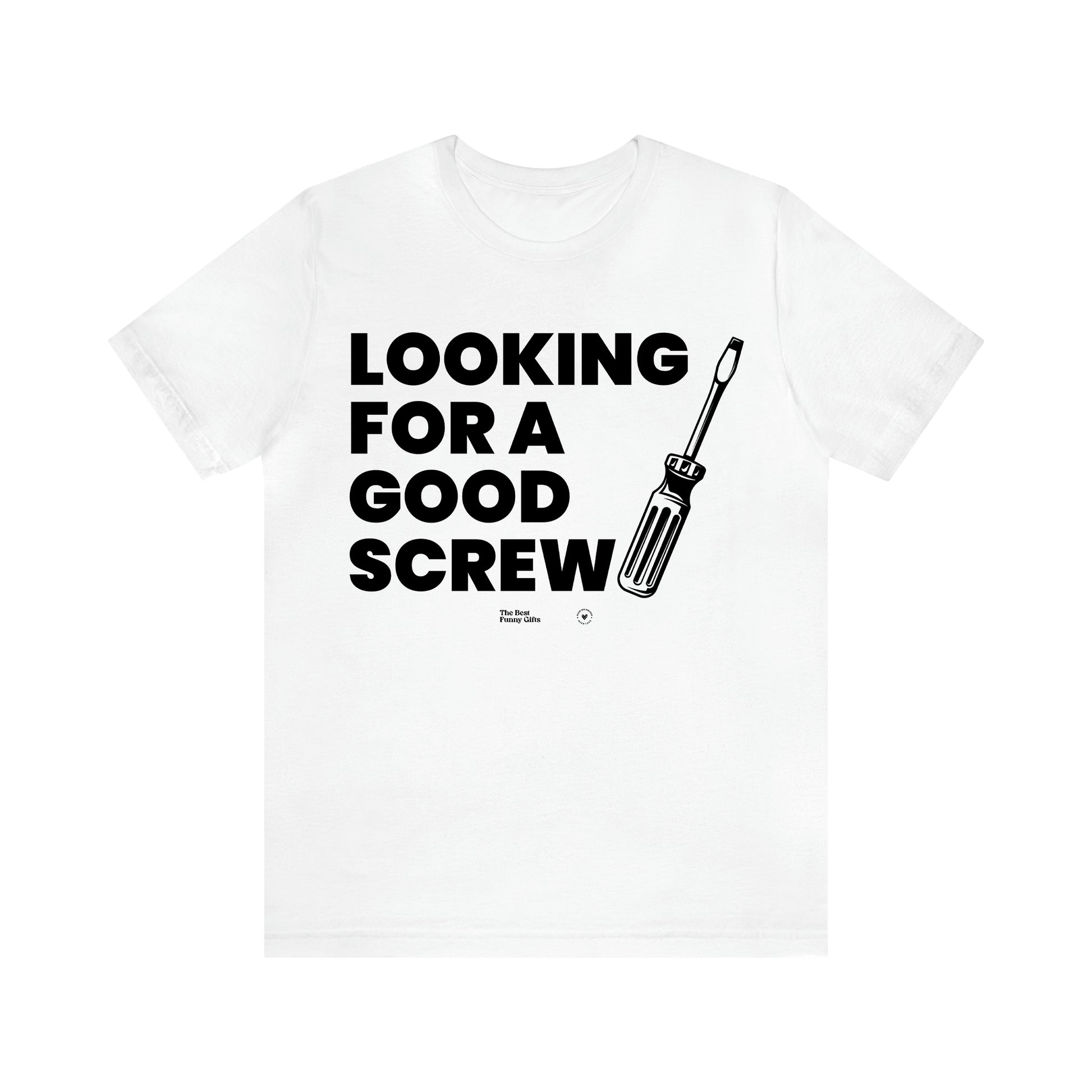 Men's T Shirts Looking for a Good Screw - The Best Funny Gifts