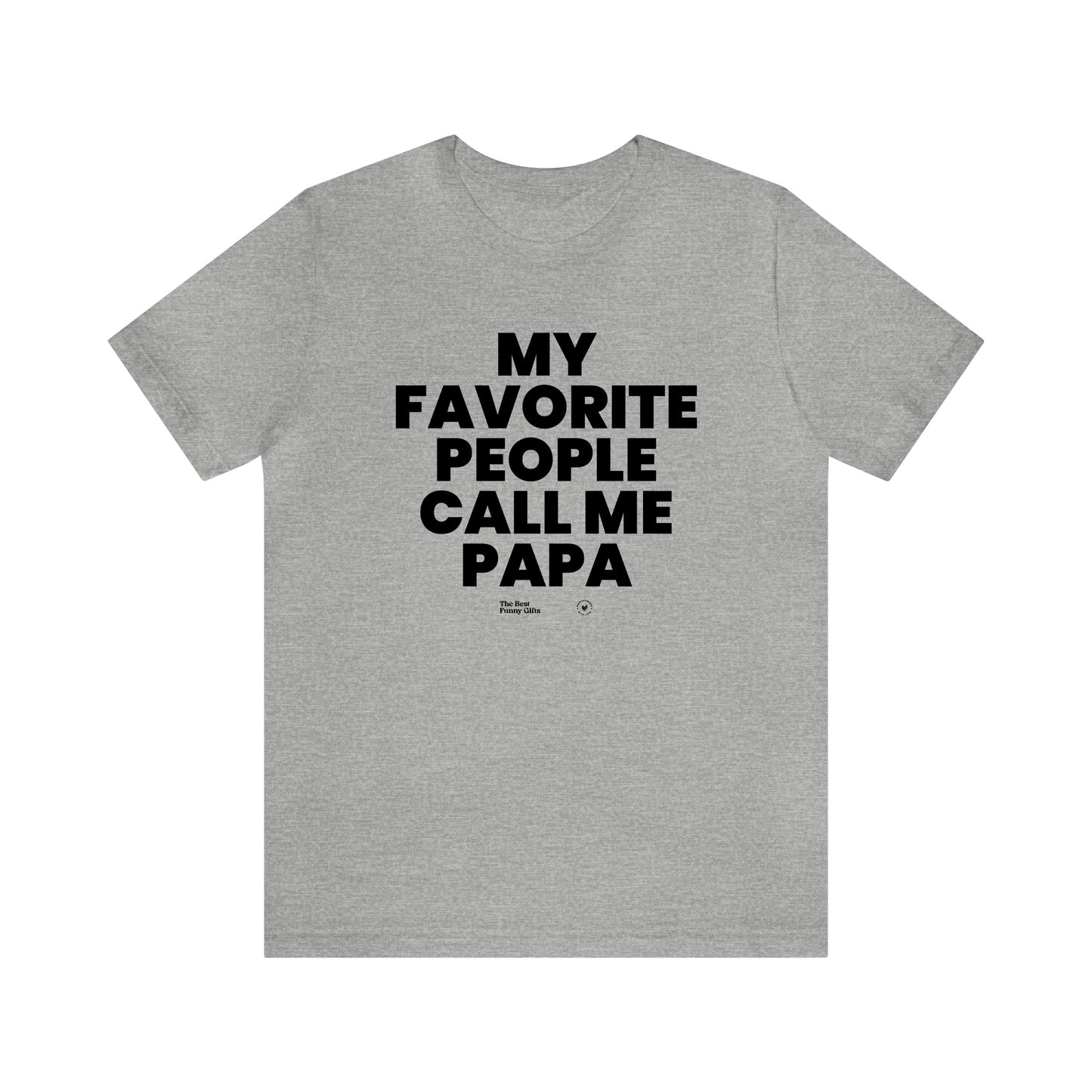 Mens T Shirts - My Favorite People Call Me Papa - Funny Men T Shirts