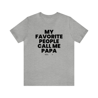 Mens T Shirts - My Favorite People Call Me Papa - Funny Men T Shirts