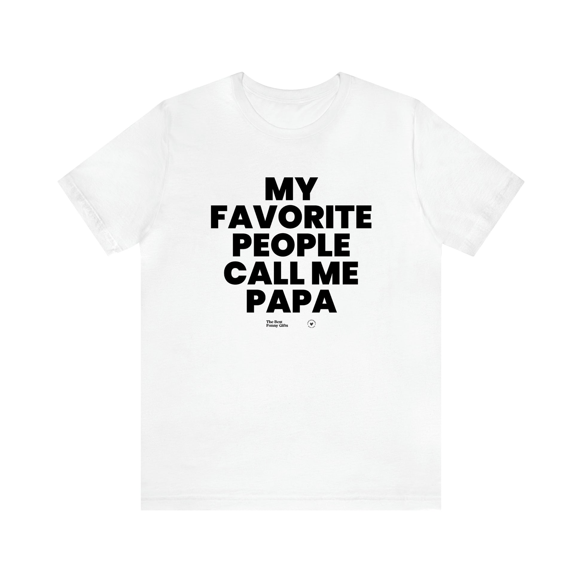 Men's T Shirts My Favorite People Call Me Papa - The Best Funny Gifts