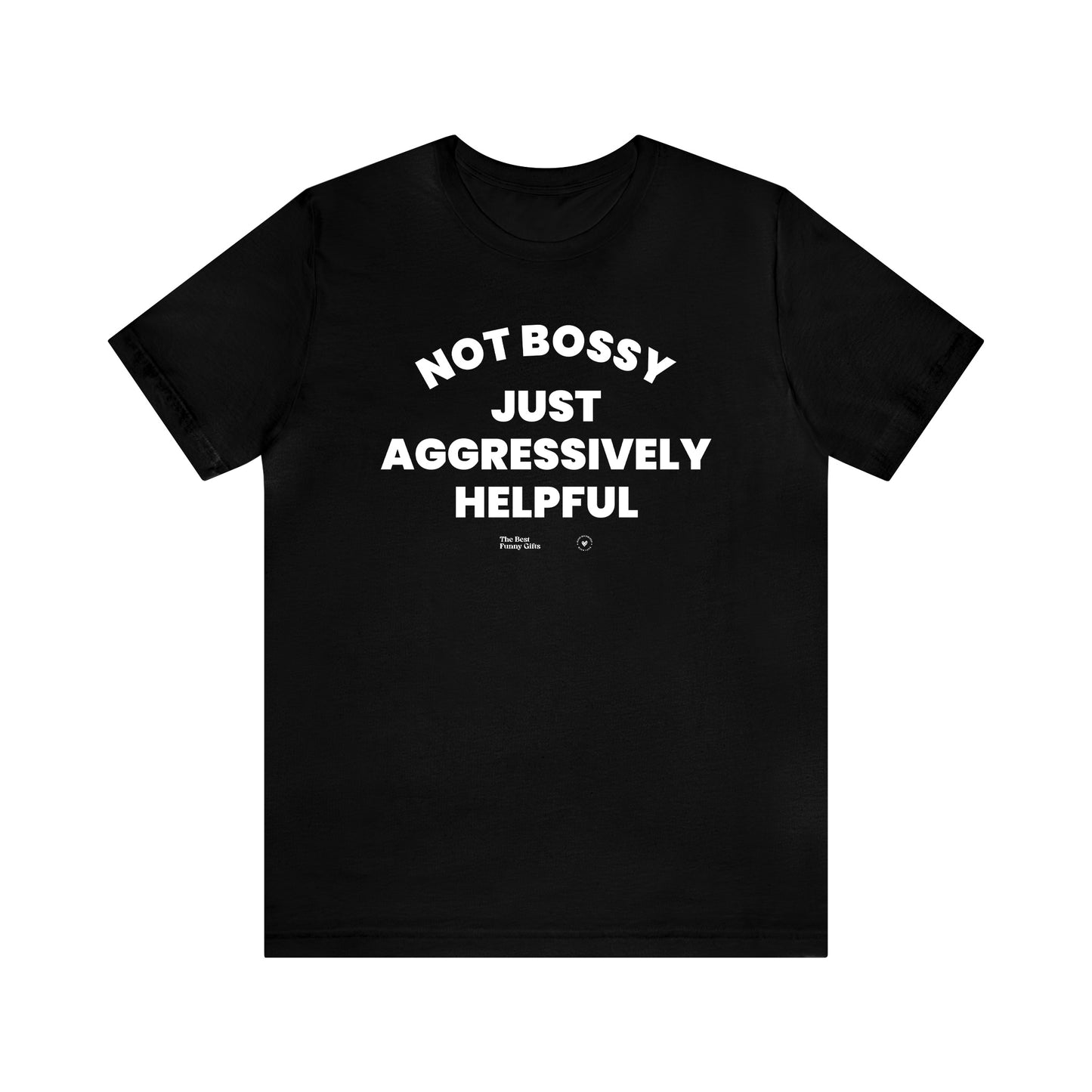 Mens T Shirts - Not Bossy Just Aggressively Helpful - Funny Men T Shirts