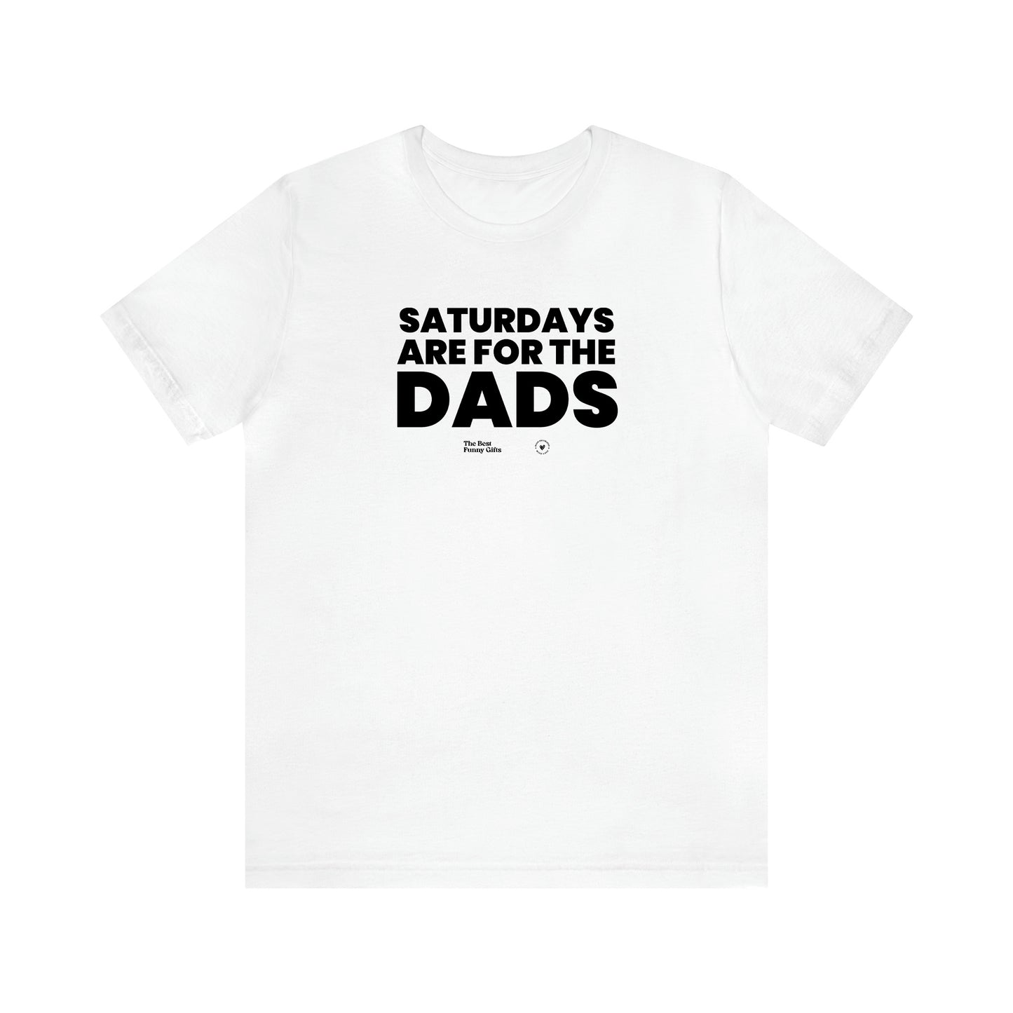 Men's T Shirts Saturdays Are for the Dads - The Best Funny Gifts