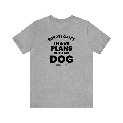 Mens T Shirts - Sorry I Can't I Have Plans With My Dog - Funny Men T Shirts