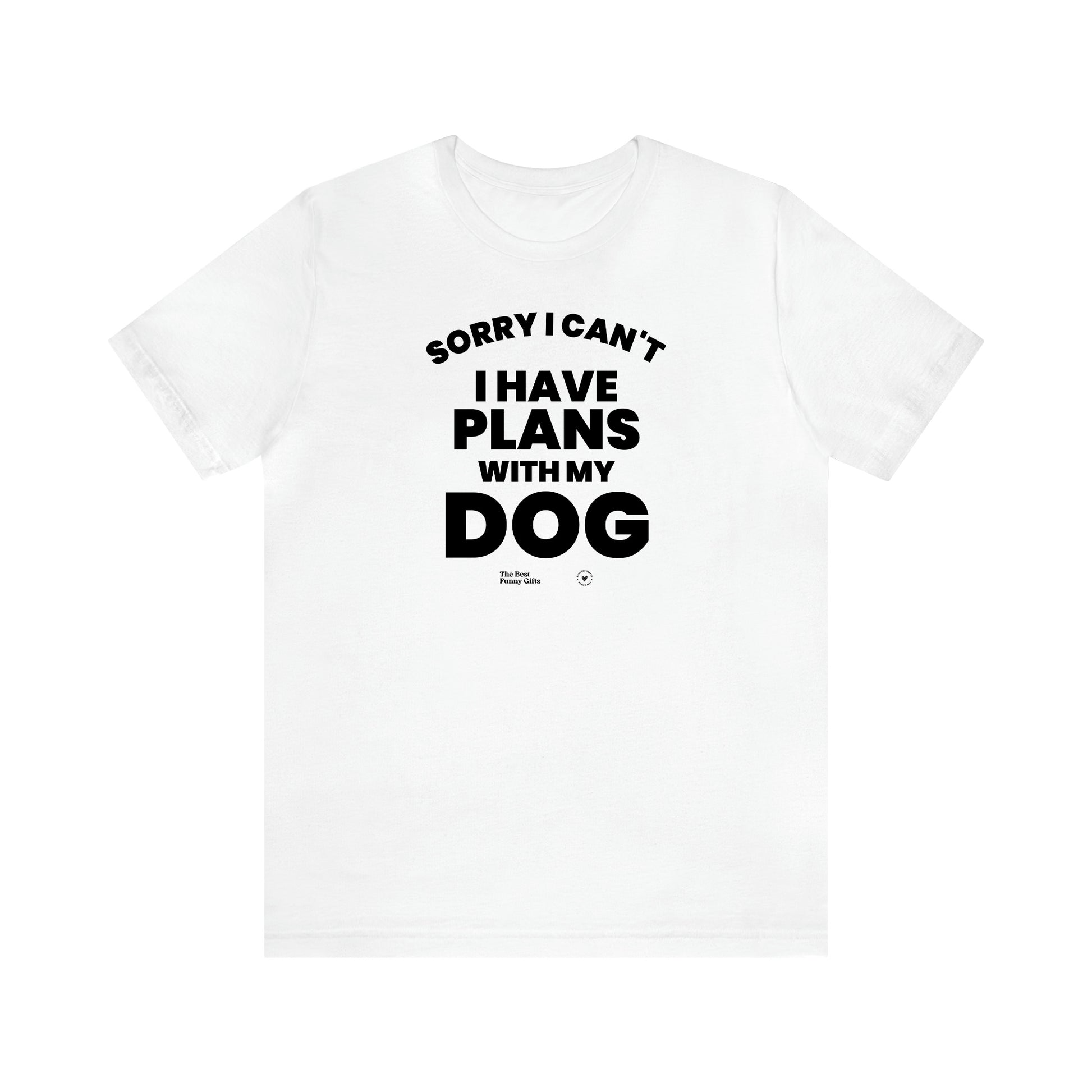 Men's T Shirts Sorry I Can't I Have Plans With My Dog - The Best Funny Gifts