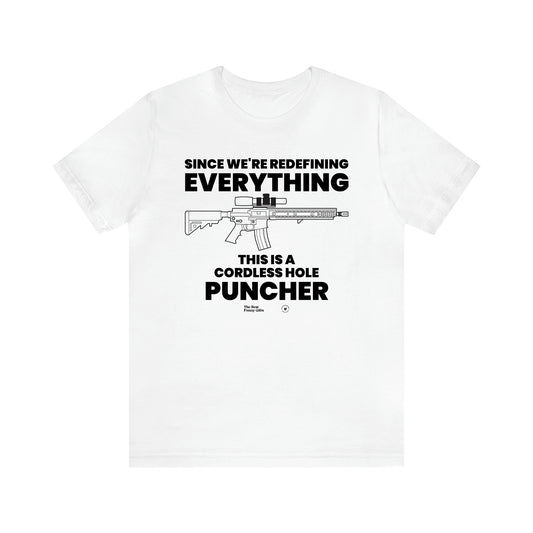 Men's T Shirts Since We're Redefining Everything This is a Cordless Hole Puncher - The Best Funny Gifts