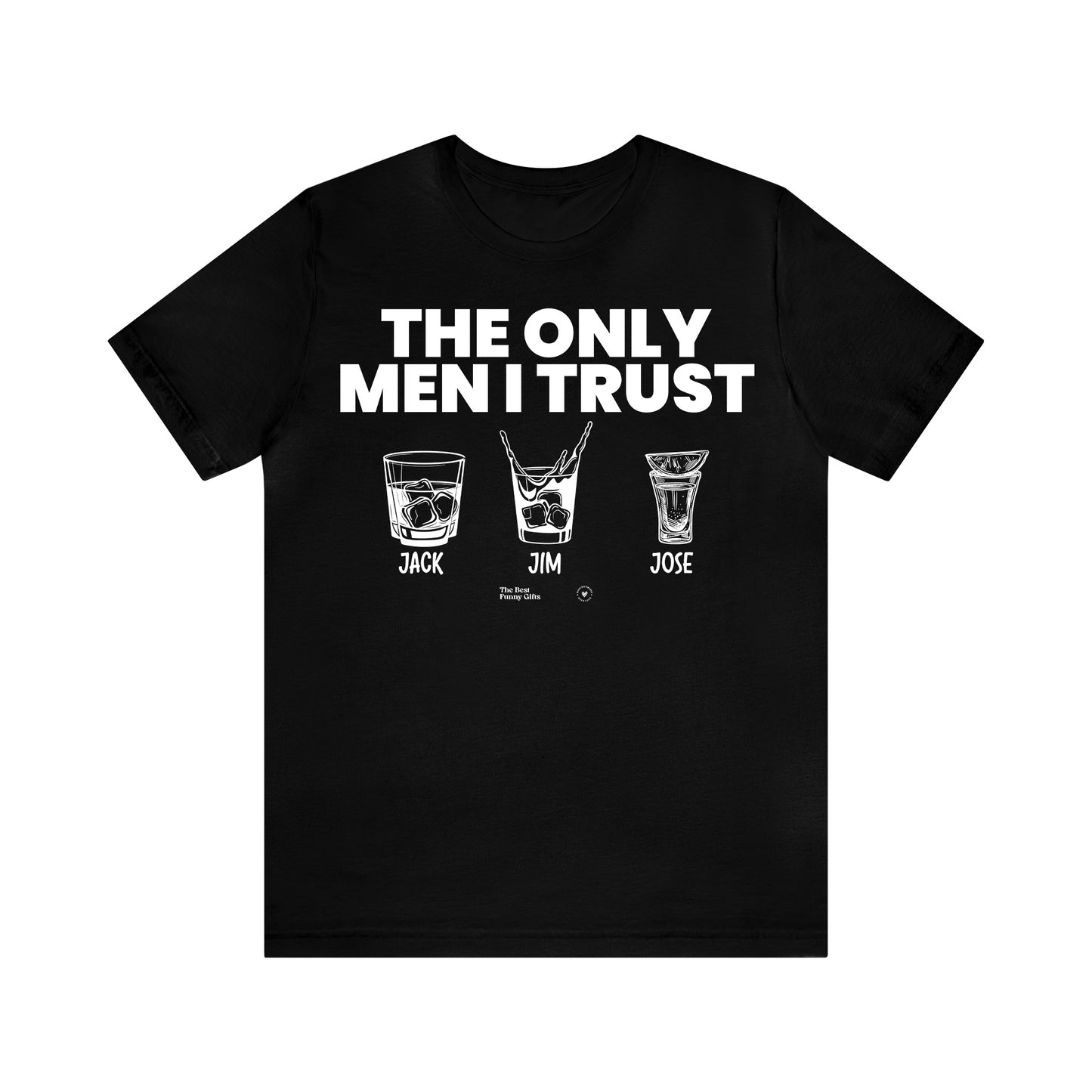 Mens T Shirts - The Only Men I Trust - Funny Men T Shirts