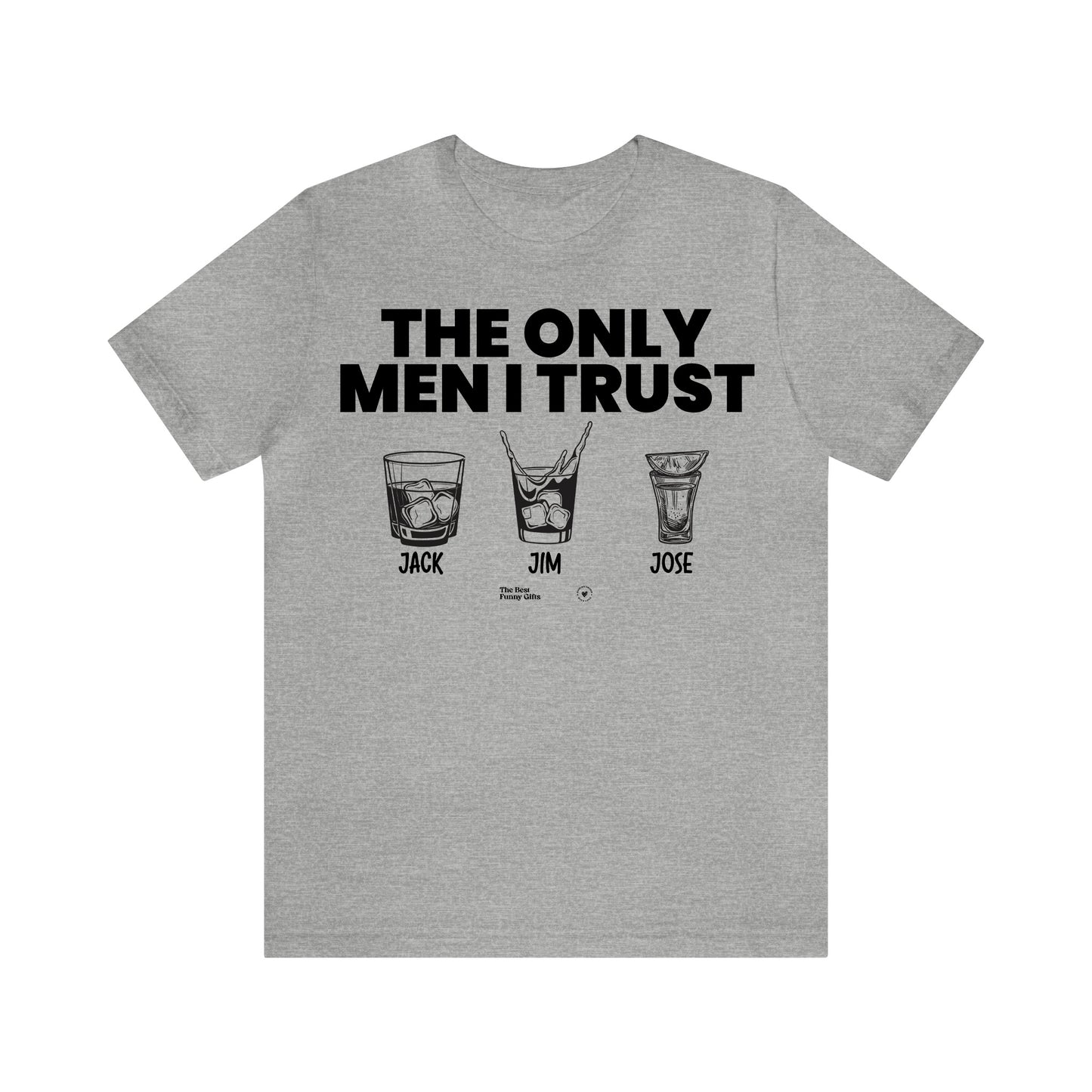 Mens T Shirts - The Only Men I Trust - Funny Men T Shirts