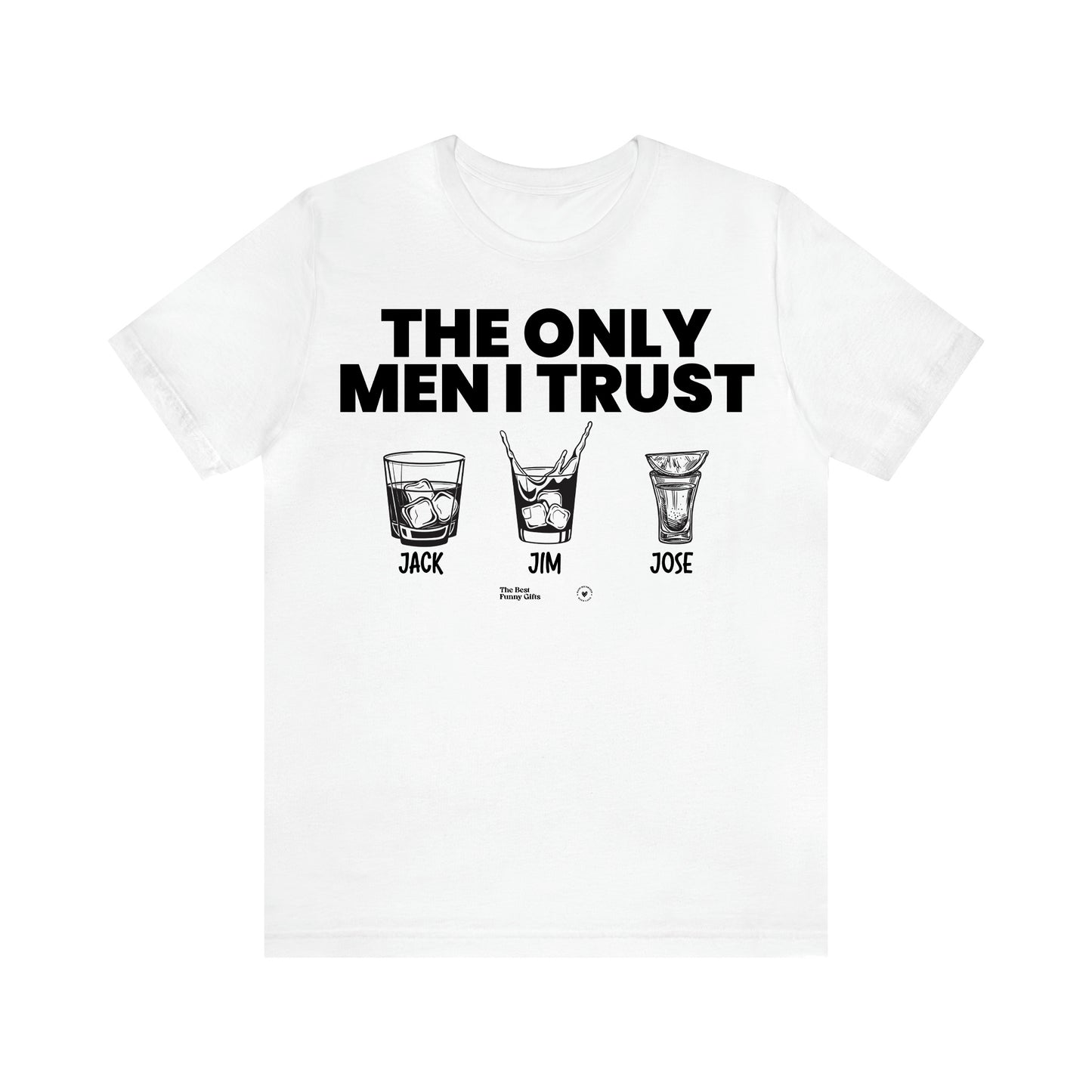 Men's T Shirts The Only Men I Trust - The Best Funny Gifts