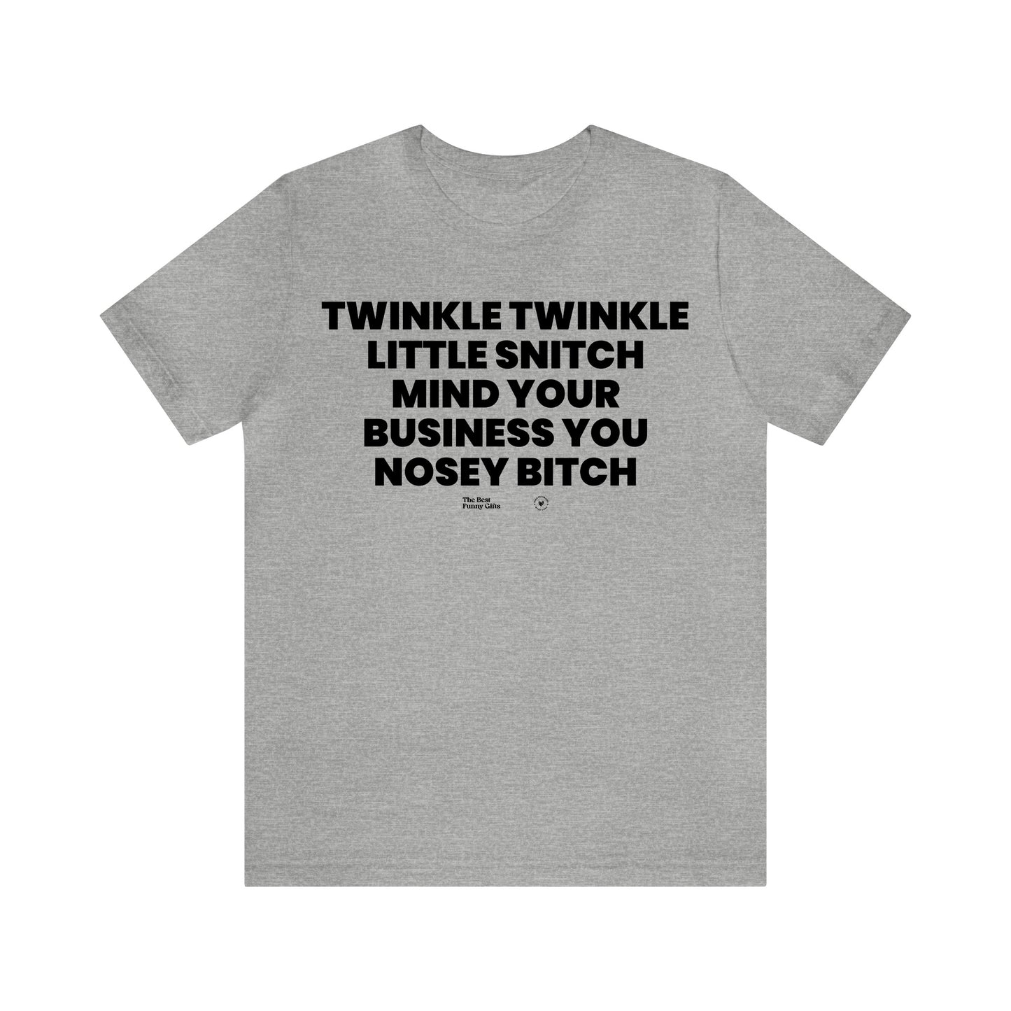 Mens T Shirts - Twinkle Twinkle Little Snitch Mind Your Business You Nosey Bitch - Funny Men T Shirts