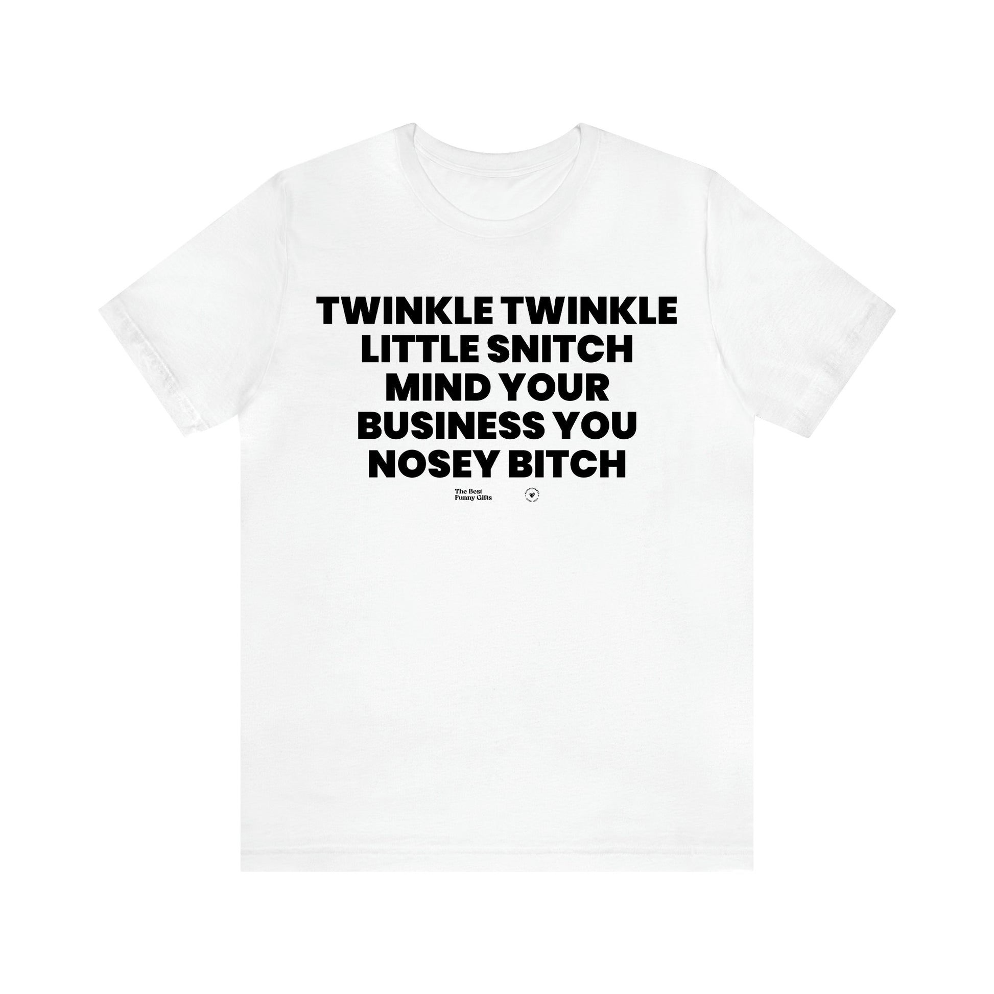Men's T Shirts Twinkle Twinkle Little Snitch Mind Your Business You Nosey Bitch - The Best Funny Gifts