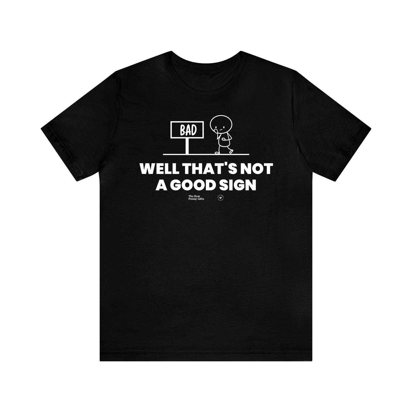 Mens T Shirts - Well That's Not a Good Sign - Funny Men T Shirts