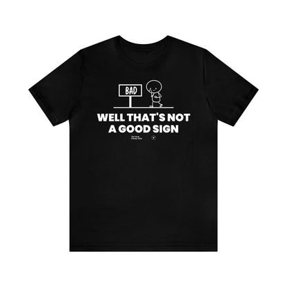 Mens T Shirts - Well That's Not a Good Sign - Funny Men T Shirts