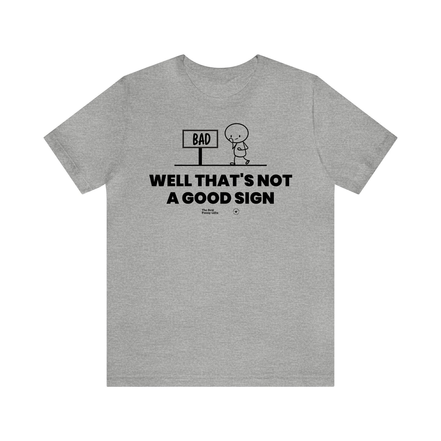 Mens T Shirts - Well That's Not a Good Sign - Funny Men T Shirts