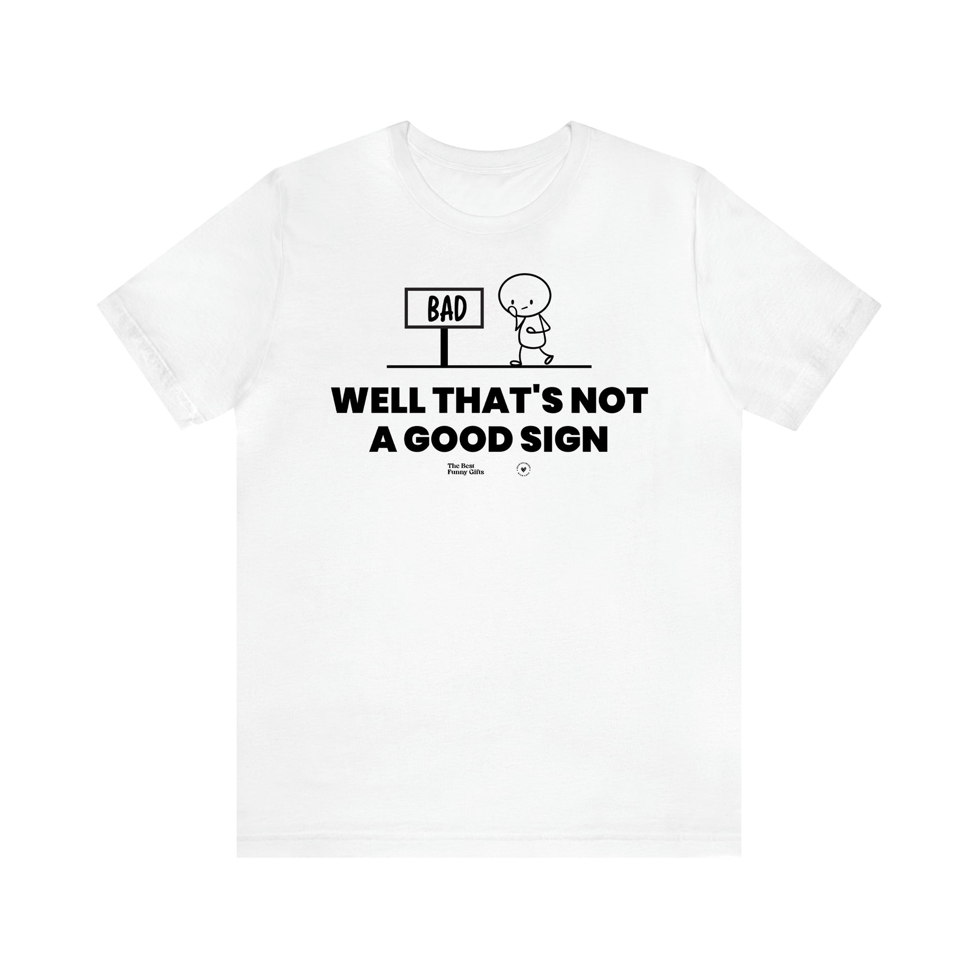 Men's T Shirts Well That's Not a Good Sign - The Best Funny Gifts