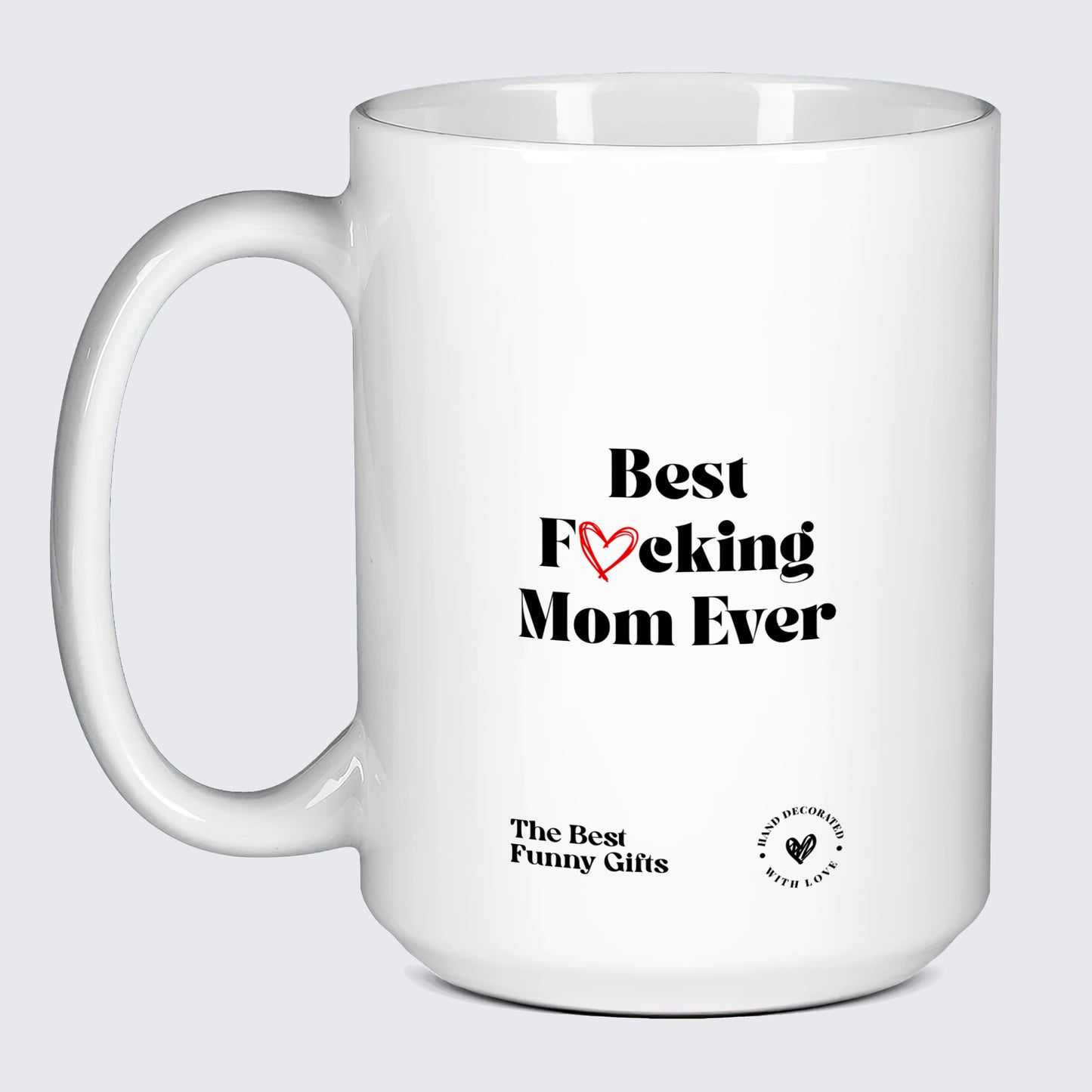 Mugs For Mom Best Fucking Mom Ever - The Best Funny Gifts