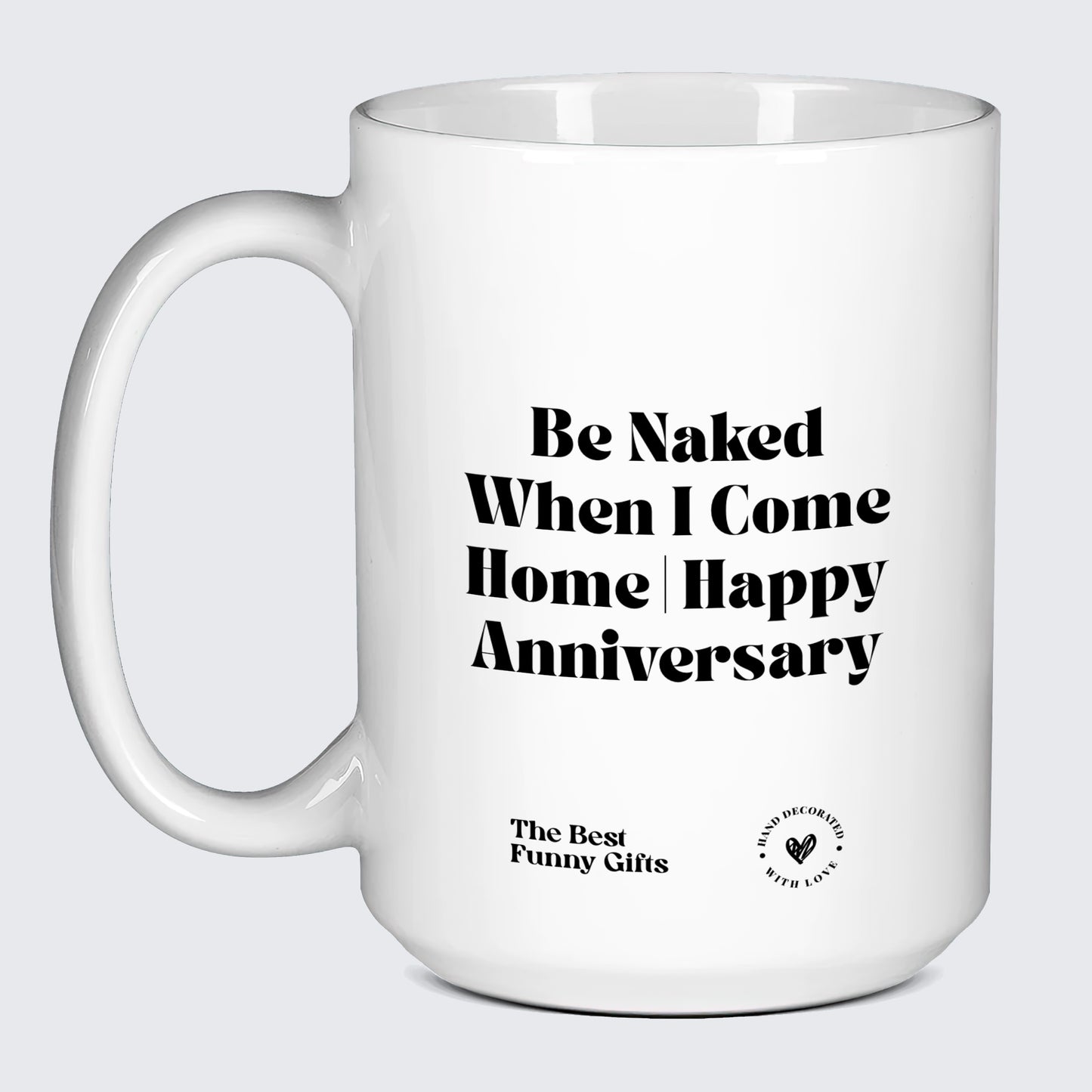 Anniversary Gift Be Naked When I Come Home | Happy Anniversary - The Best Funny Gifts