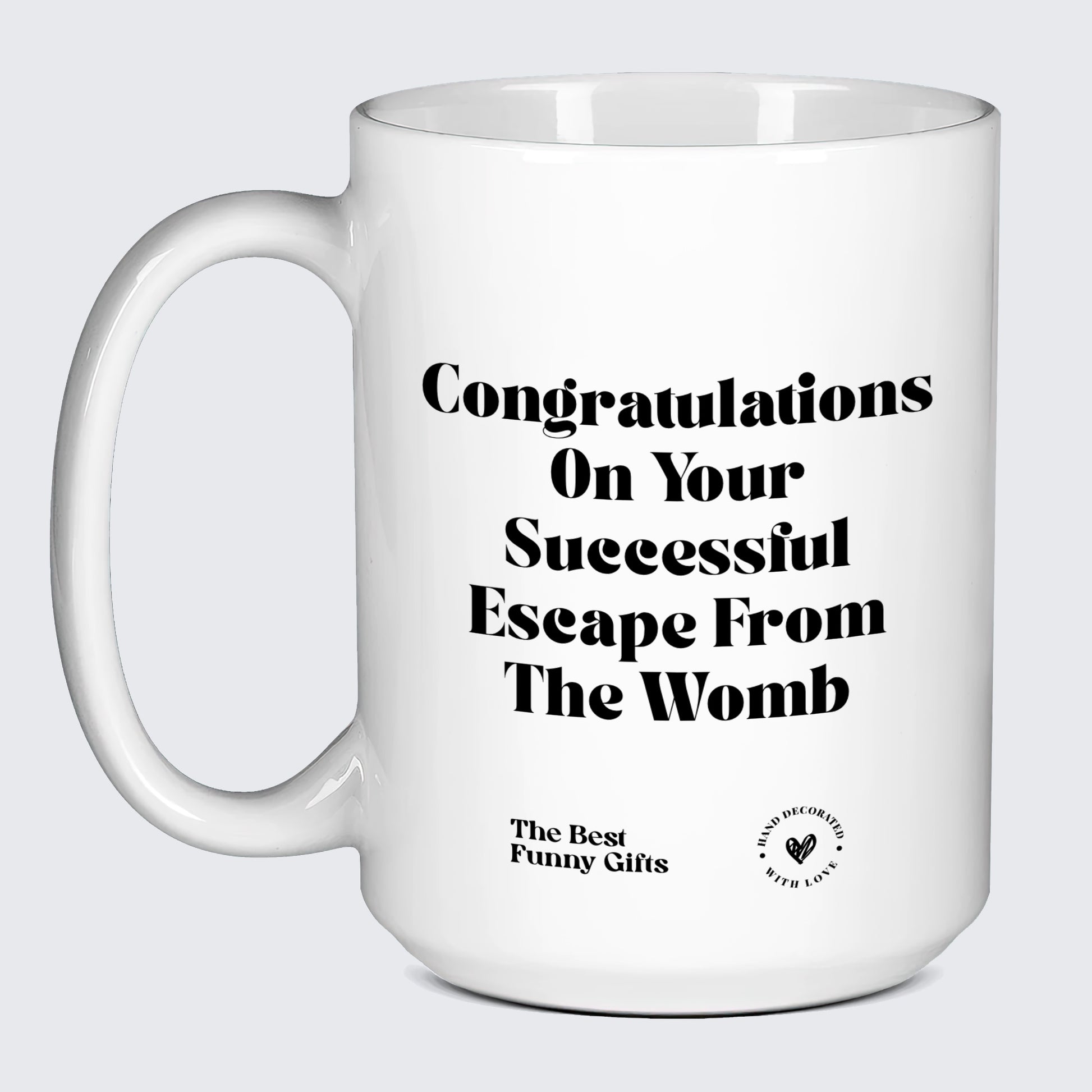 Birthday Gift Congratulations on Your Successful Escape From the Womb - The Best Funny Gifts