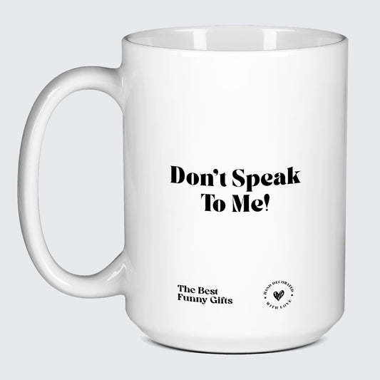 Funny Mugs - Don't Speak to Me! - Coffee Mug