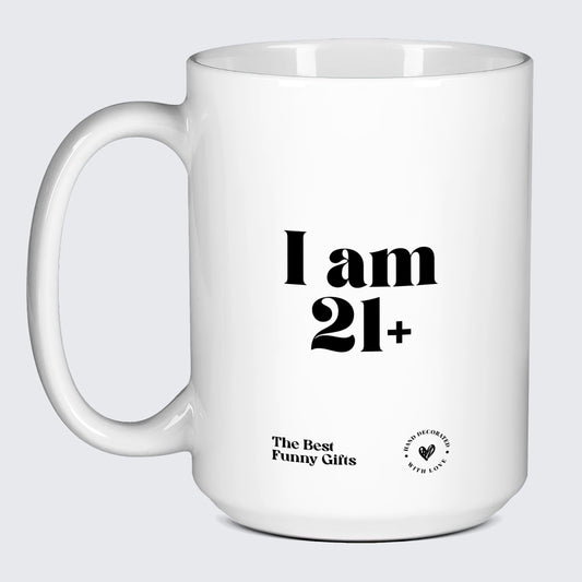 Birthday Gift I Am 21+ - The Best Funny Gifts