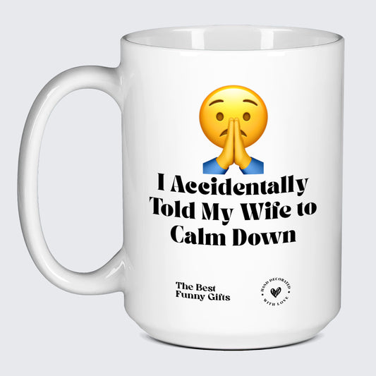 Funny Gift for Dad I Accidentally Told My Wife to Calm Down Pray for Me - The Best Funny Gifts