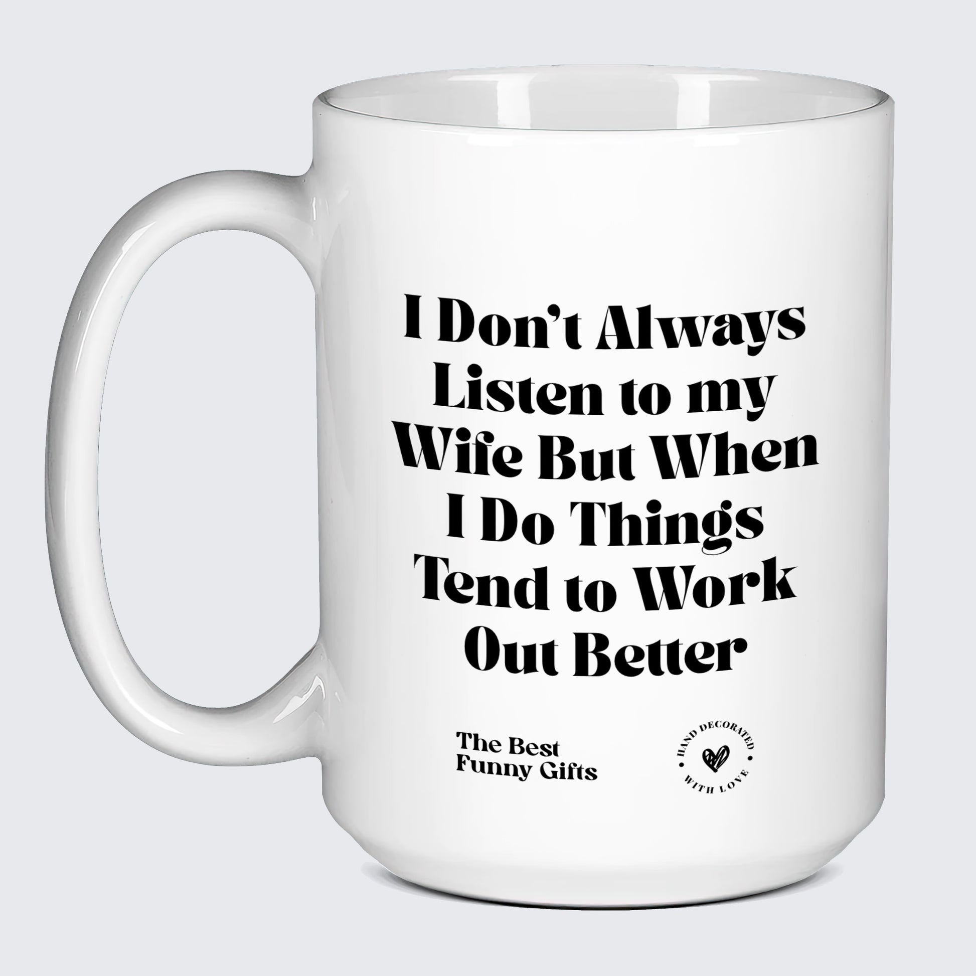 Funny Gift for Dad I Don't Always Listen to My Wife but When I Do Things Tend to Work Out Better - The Best Funny Gifts