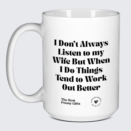 Funny Gift for Dad I Don't Always Listen to My Wife but When I Do Things Tend to Work Out Better - The Best Funny Gifts