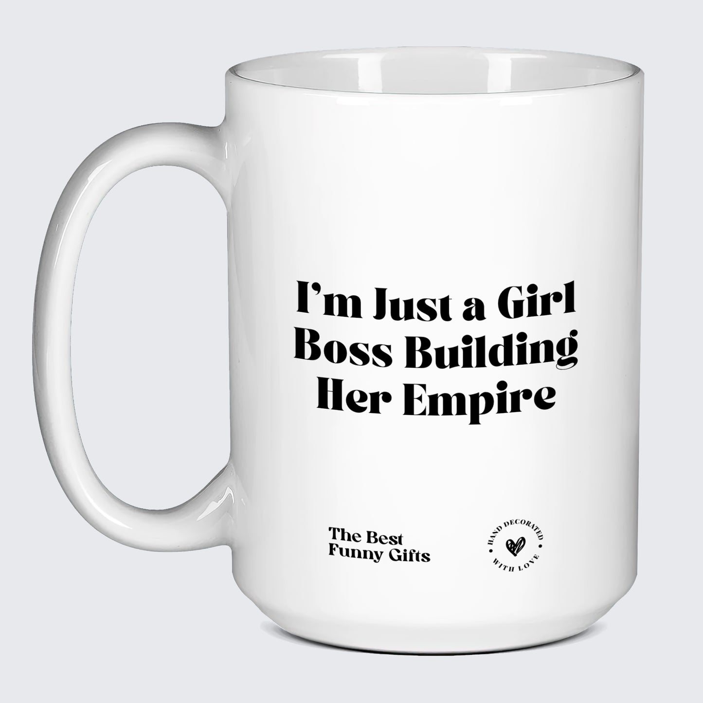 Cute Mugs I'm Just a Girl Boss Building Her Empire - The Best Funny Gifts