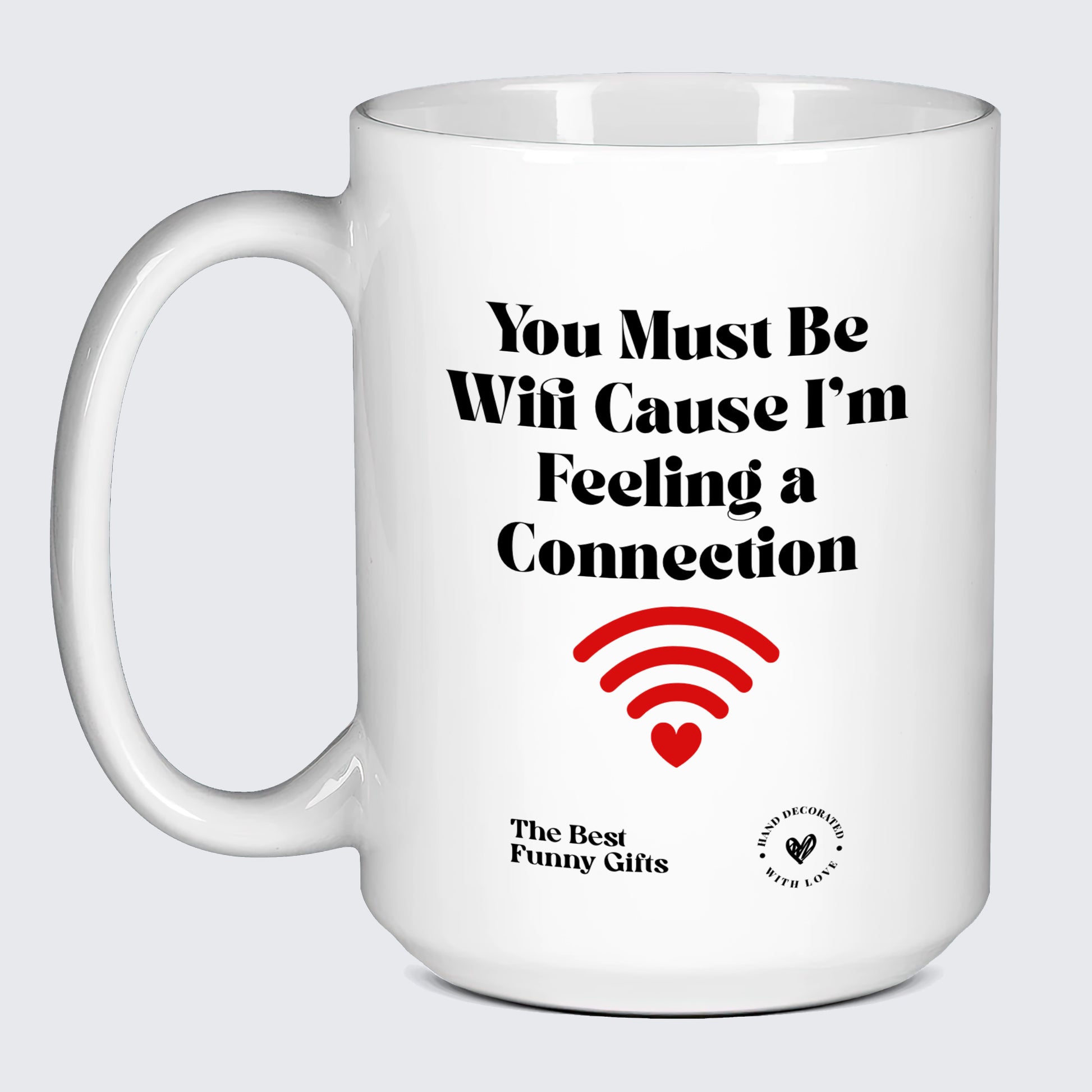 Anniversary Gift You Must Be Wifi Cause I'm Feeling a Connection - The Best Funny Gifts