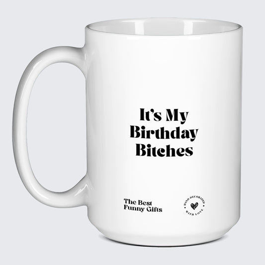 Birthday Gift It's My Birthday Bitches - The Best Funny Gifts