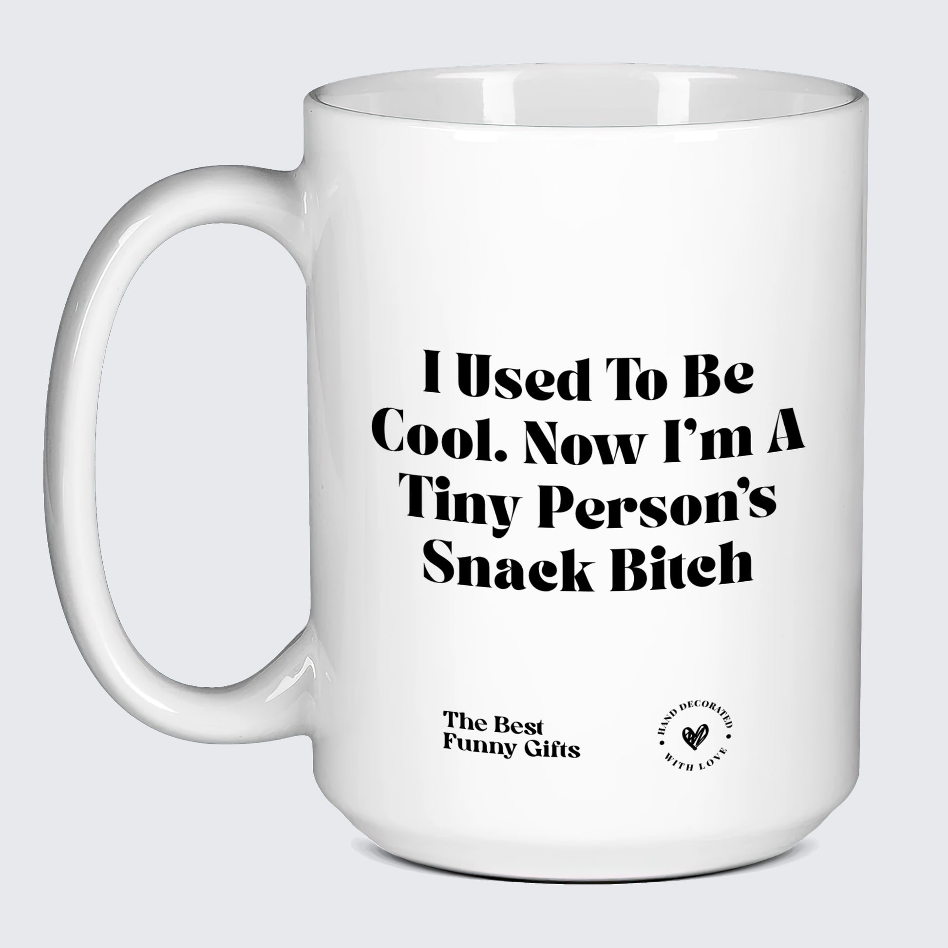 Mugs For Mom I Used To Be Cool. Now I’m A Tiny Person's Snack Bitch - The Best Funny Gifts