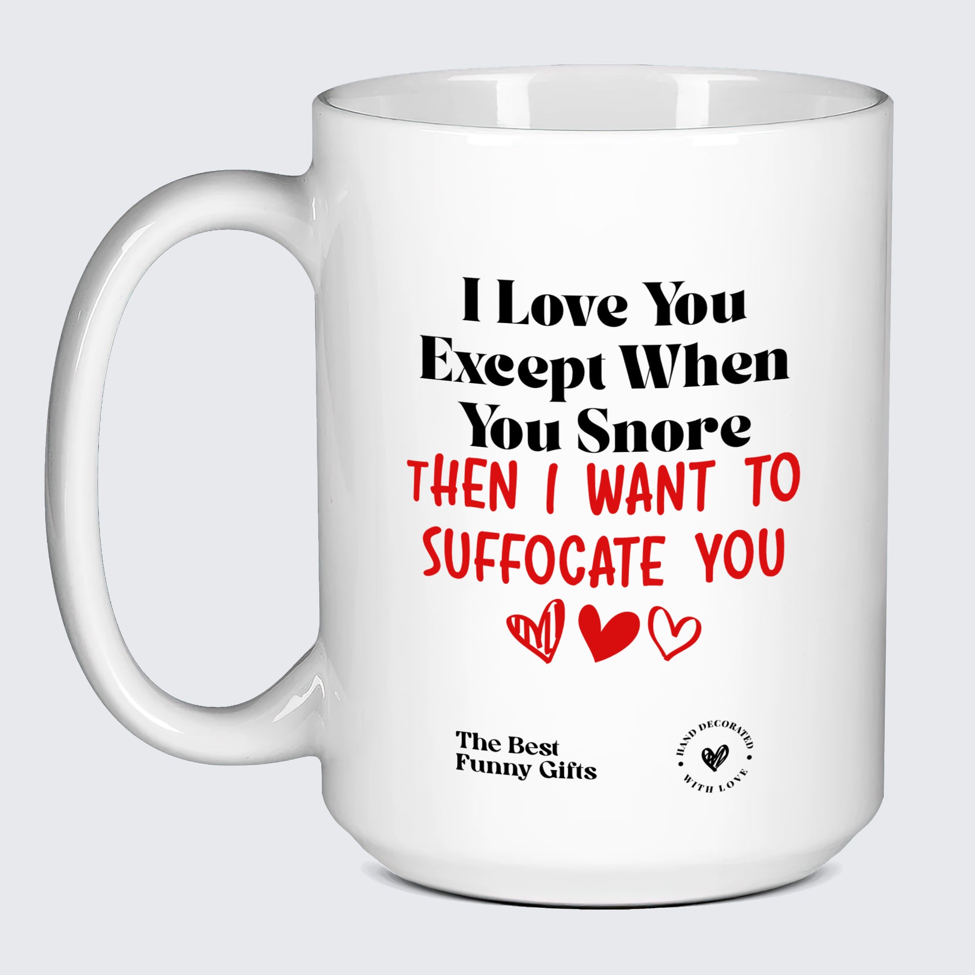 Anniversary Gift I Love You Except When You Snore (Then I Want to Suffocate You) - The Best Funny Gifts