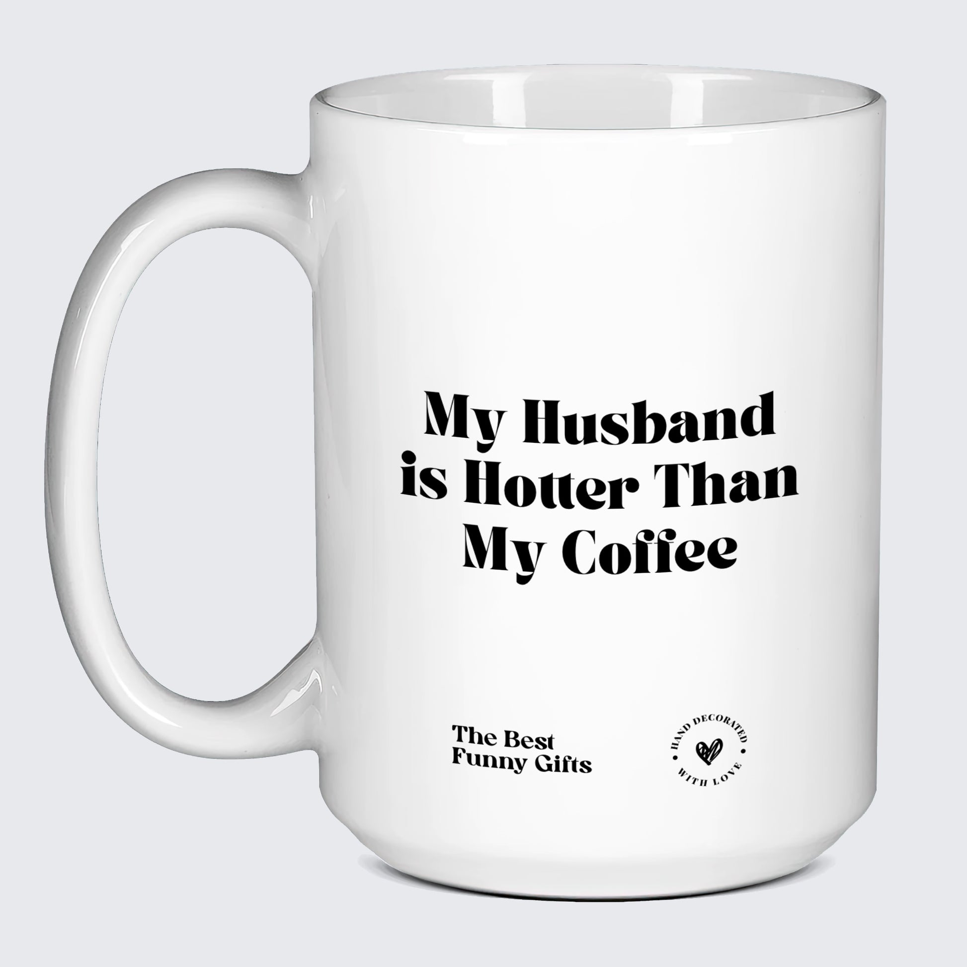Cute Mugs My Husband is Hotter Than My Coffee - The Best Funny Gifts