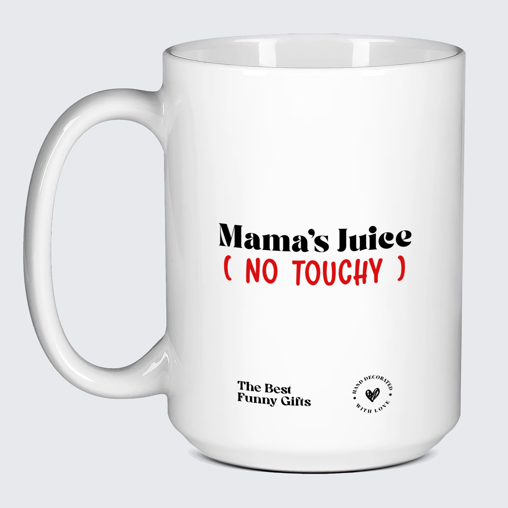 Mugs For Mom Mama's Juice (No Touchy) - The Best Funny Gifts