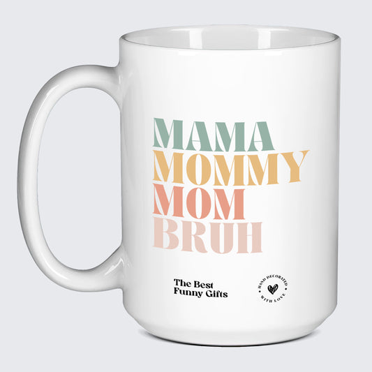 Mugs For Mom Mama Mommy Mom Bruh - The Best Funny Gifts