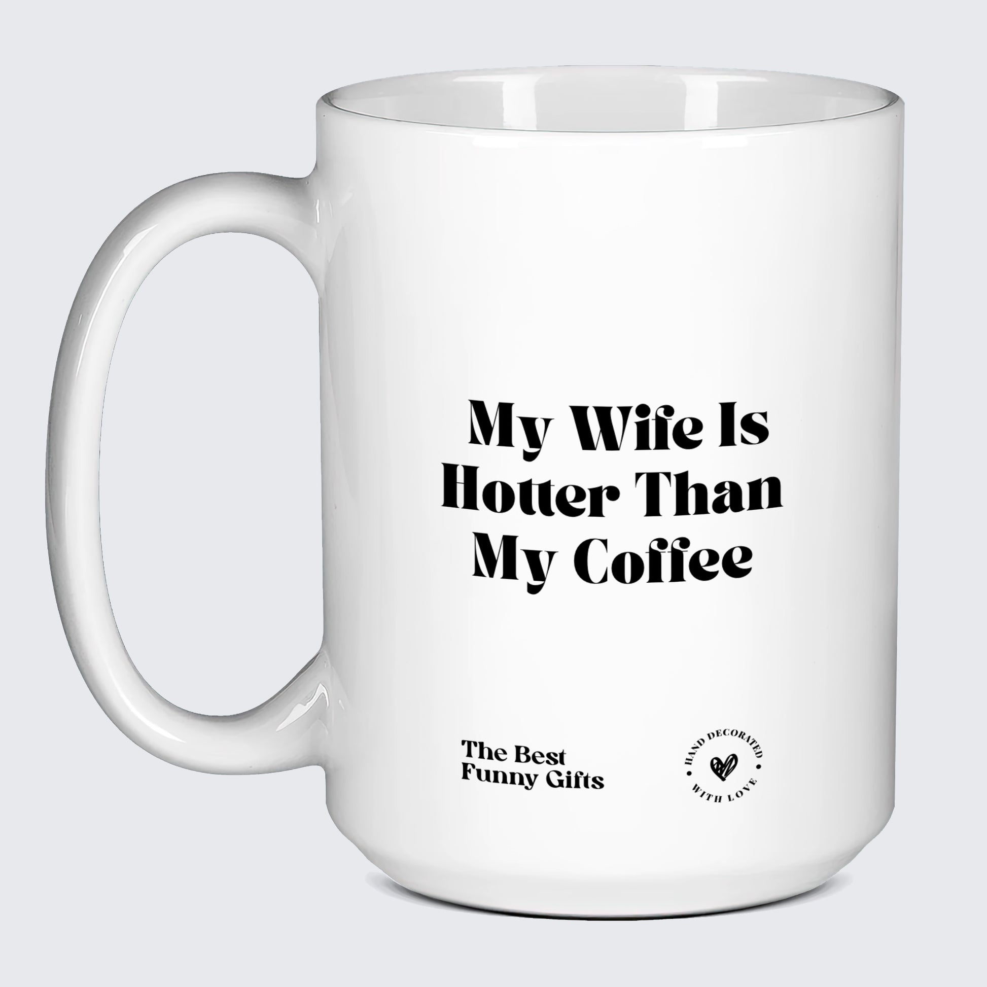 Funny Mugs - My Wife is Hotter Than My Coffee - Coffee Mug