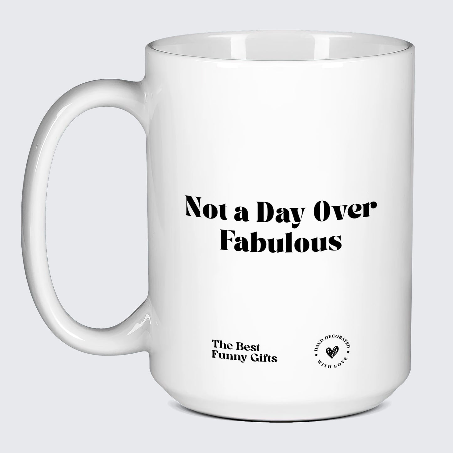 Birthday Gift Not a Day Over Fabulous - The Best Funny Gifts