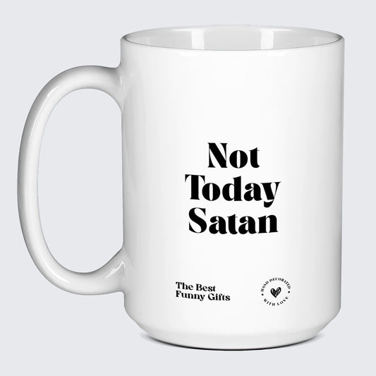 Cute Mugs Not Today Satan - The Best Funny Gifts