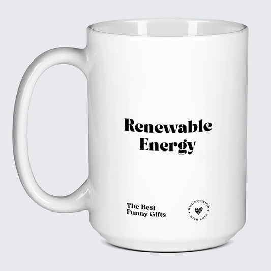 Unique Coffee Mugs Renewable Energy - The Best Funny Gifts