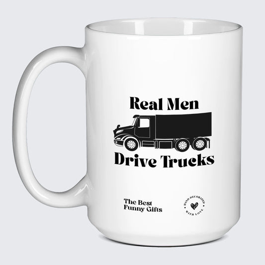 Funny Mugs - Real Men Drive Trucks - Coffee Mug