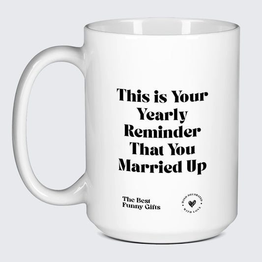 Anniversary Gift This is Your Yearly Reminder That You Married Up - The Best Funny Gifts