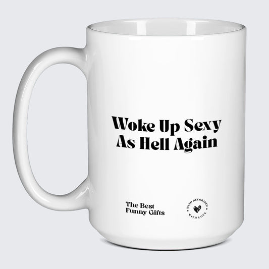 Funny Mugs - Woke Up Sexy as Hell Again - Coffee Mug