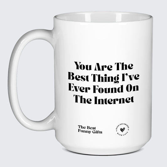 Anniversary Gift You Are the Best Thing I've Ever Found on the Internet - The Best Funny Gifts