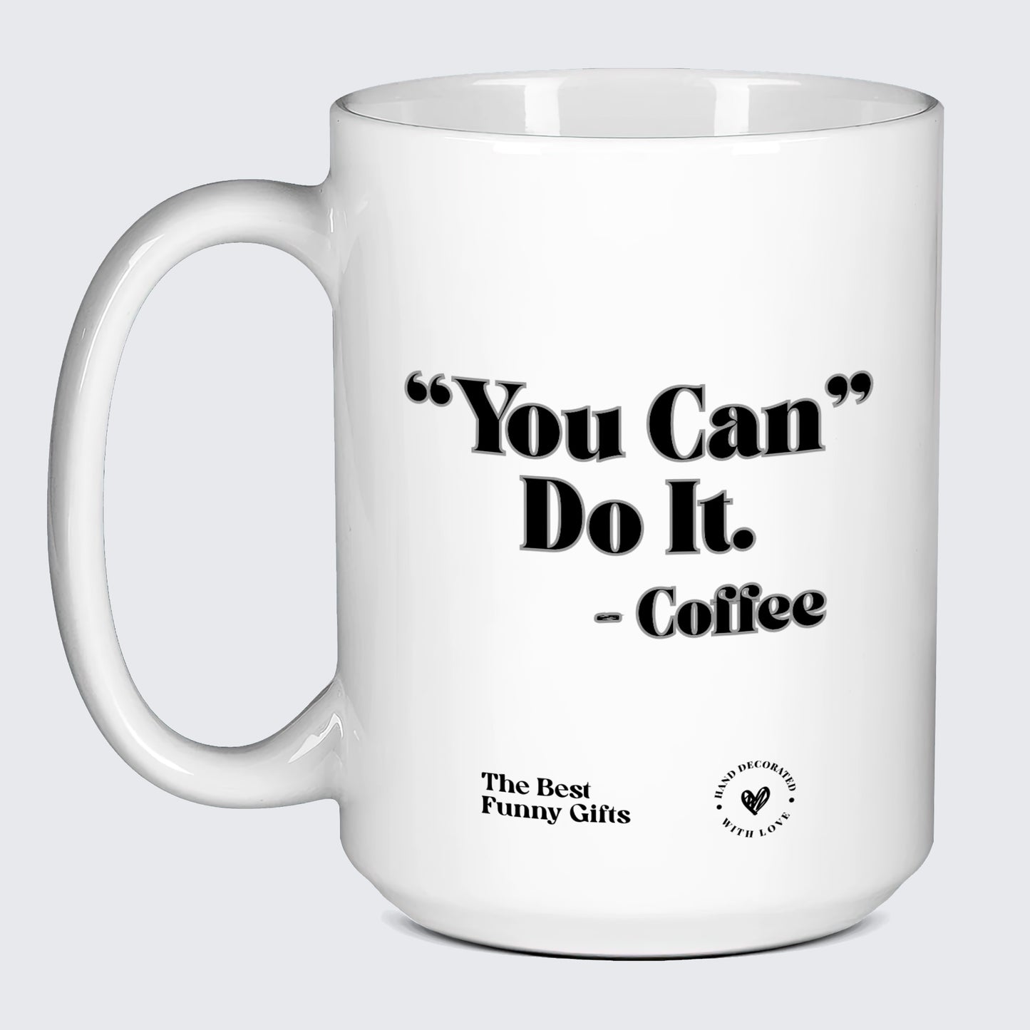 Unique Coffee Mugs You Can Do It - Coffee - The Best Funny Gifts