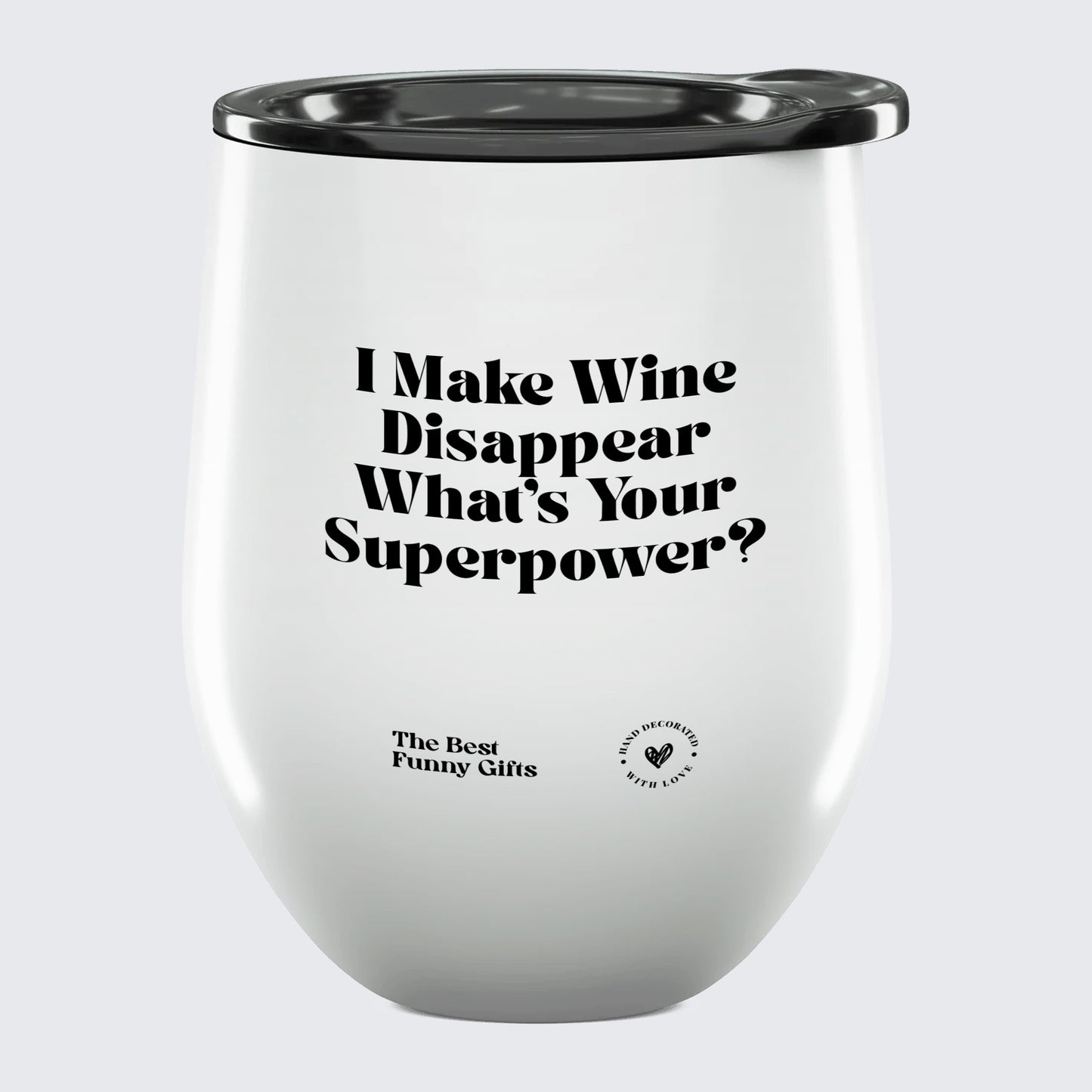 Wine Tumbler I Make Wine Disappear What's Your Superpower? - The Best Funny Gifts